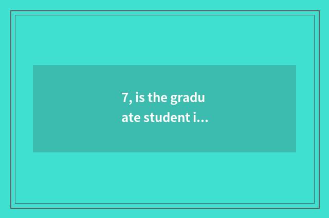 7, is the graduate student in university of Nanjing finance and economics which 