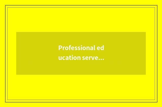 Professional education serves