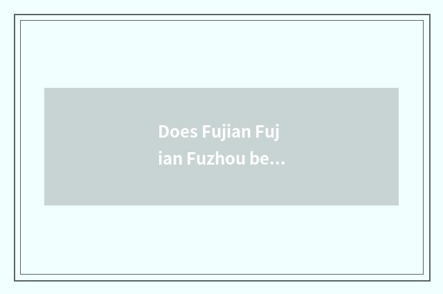Does Fujian Fujian Fuzhou belong to southeast direction?