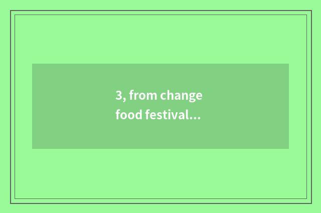 3, from change food festival activity to engineer plan?