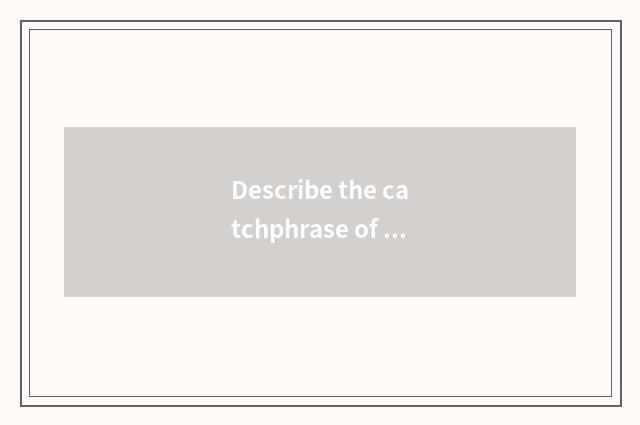 Describe the catchphrase of feline vogue?