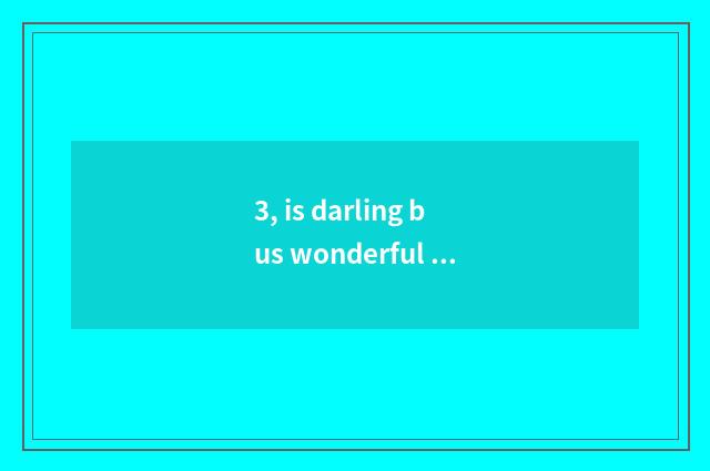 3, is darling bus wonderful mathematical character?