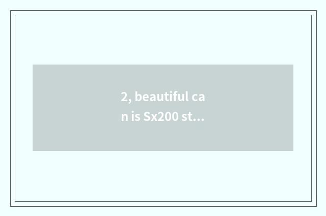 2, beautiful can is Sx200 still worth proceed with?