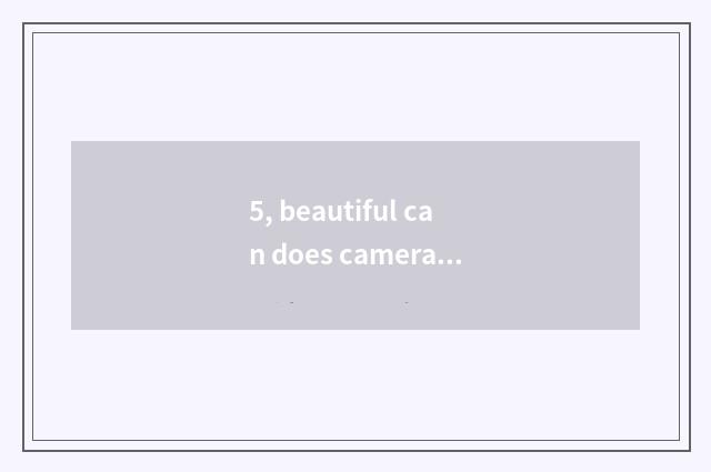 5, beautiful can does camera lens of card machine Sx200 take sand?