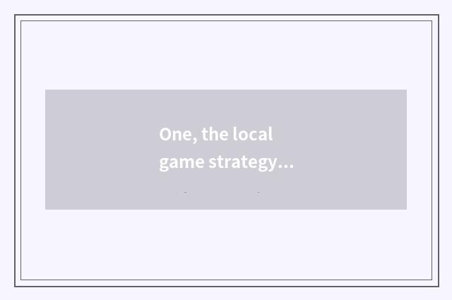 One, the local game strategy that belongs to me?
