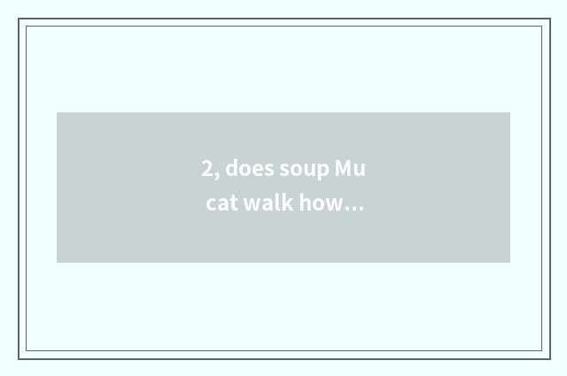 2, does soup Mu cat walk how is cruel little game entered?