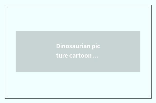 Dinosaurian picture cartoon brief strokes?
