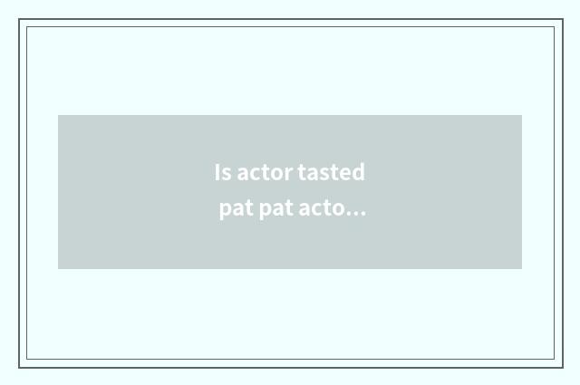 Is actor tasted pat pat actor to taste rely on chart?