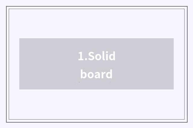 1.Solid board