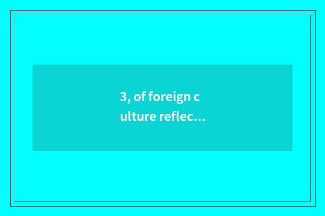 3, of foreign culture reflect?
