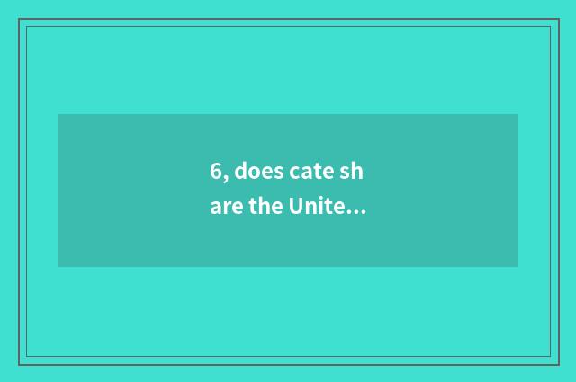 6, does cate share the United States piece article table?
