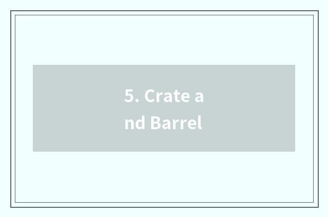 5. Crate and Barrel