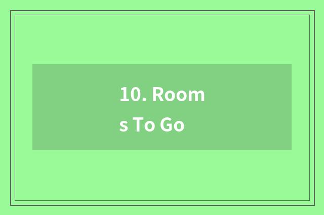 10. Rooms To Go