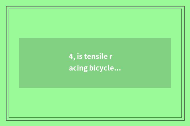 4, is tensile racing bicycle genetic?