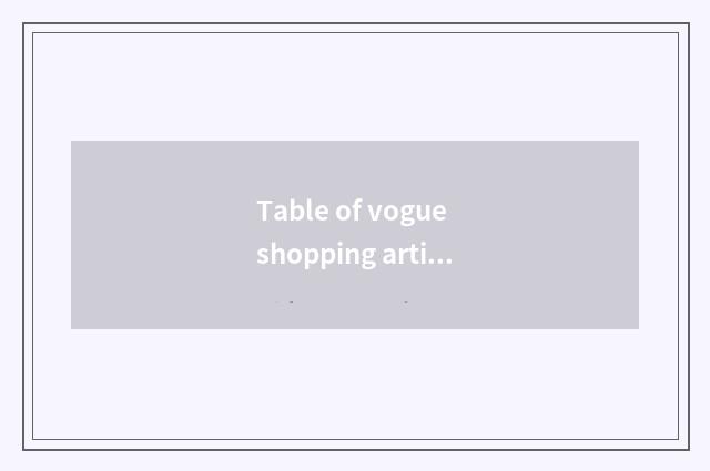 Table of vogue shopping article?