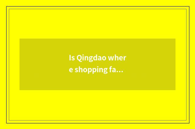 Is Qingdao where shopping fashion inexpensive?