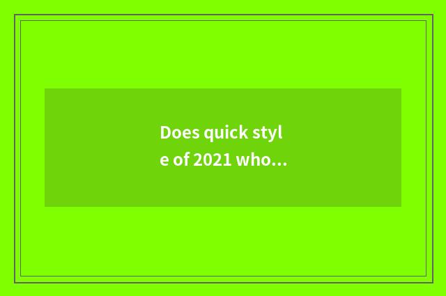 Does quick style of 2021 whole worlds buy article card to rank?