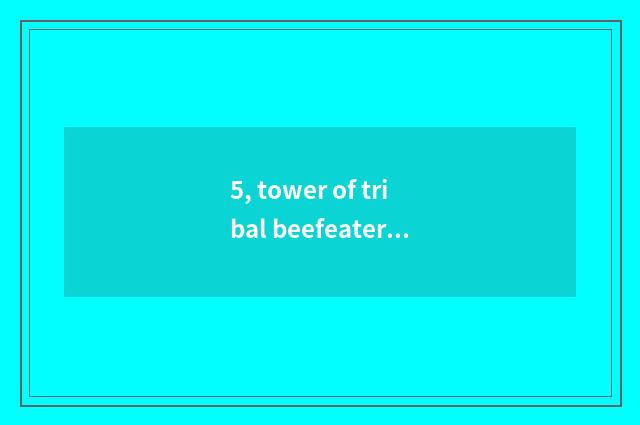 5, tower of tribal beefeater battle prevents pair of pet in battle how to choose