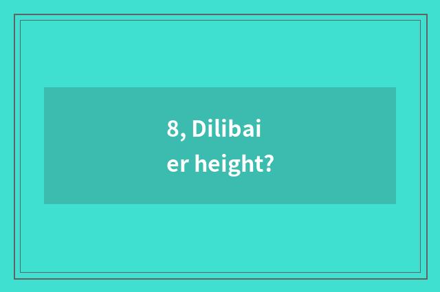 8, Dilibaier height?
