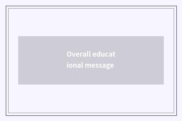 Overall educational message