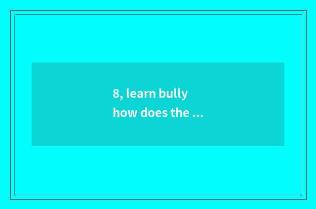 8, learn bully how does the adviser download?