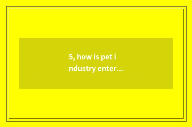 5, how is pet industry entered row?