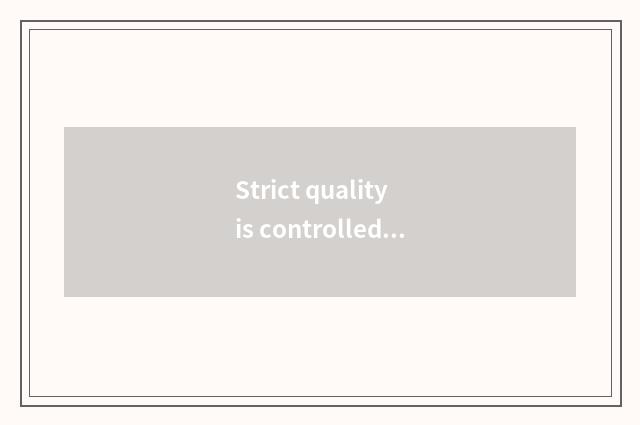 Strict quality is controlled and can develop continuously