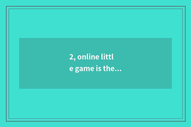 2, online little game is there?