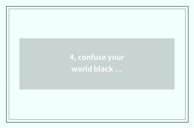 4, confuse your world black science and technology to be done how?