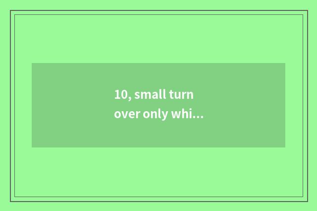 10, small turn over only which good, is small sheet distinguished with what shee