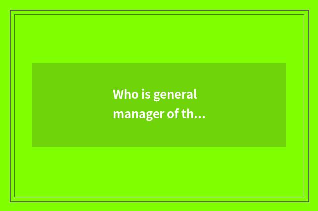 Who is general manager of the first to be appointed to an office of firm of Chin