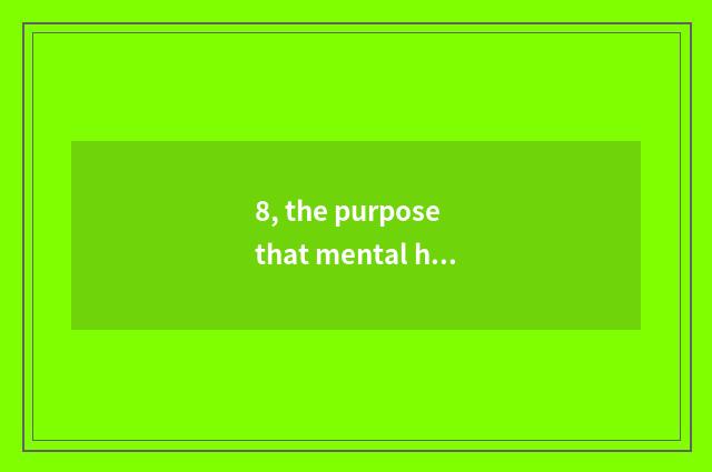8, the purpose that mental health teachs and meaning?