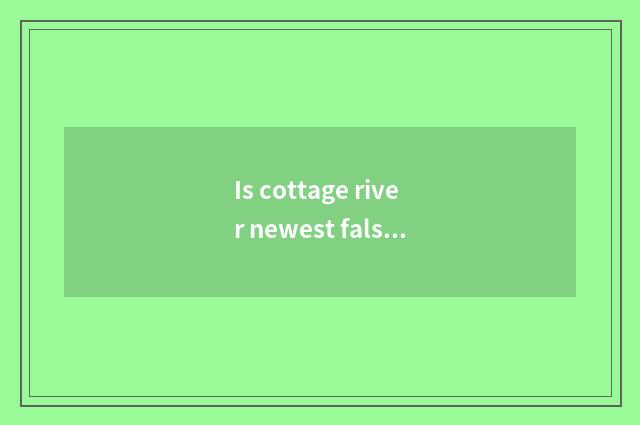 Is cottage river newest false wine news?