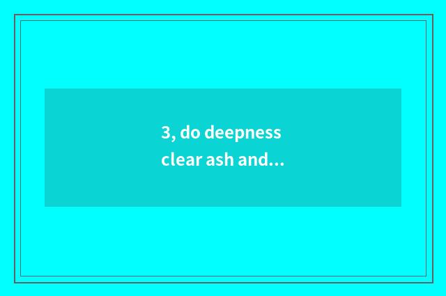 3, do deepness clear ash and ash of common Qing Dynasty have what distinction?