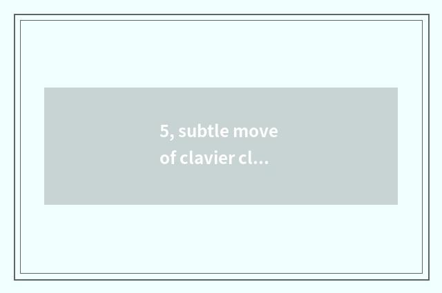 5, subtle move of clavier clear ash?