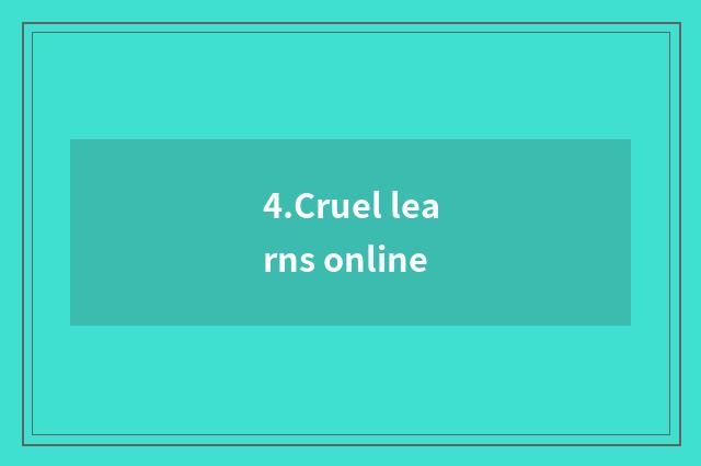 4.Cruel learns online
