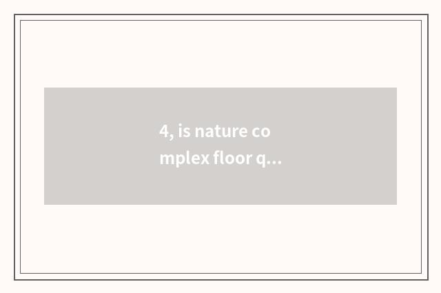 4, is nature complex floor quality appearance?