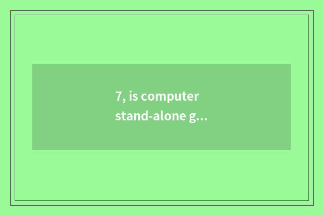 7, is computer stand-alone game free which to download?