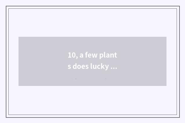 10, a few plants does lucky sound science and technology have?