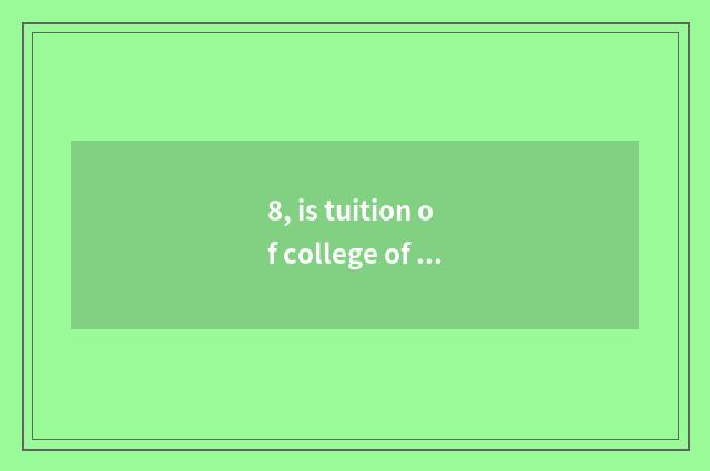 8, is tuition of college of ability of Chongqing person liberal art much? Does i