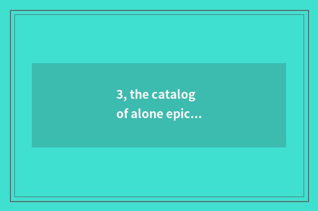 3, the catalog of alone epicure?