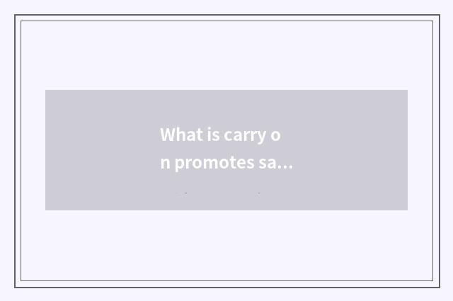 What is carry on promotes safety to teach platform?