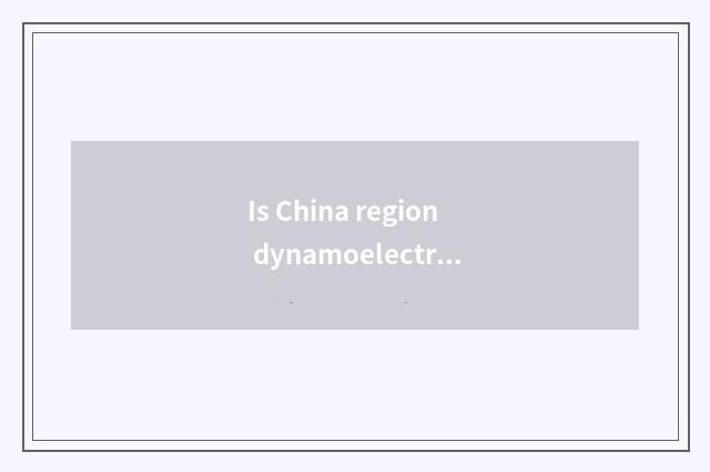 Is China region dynamoelectric the relation with China region car?