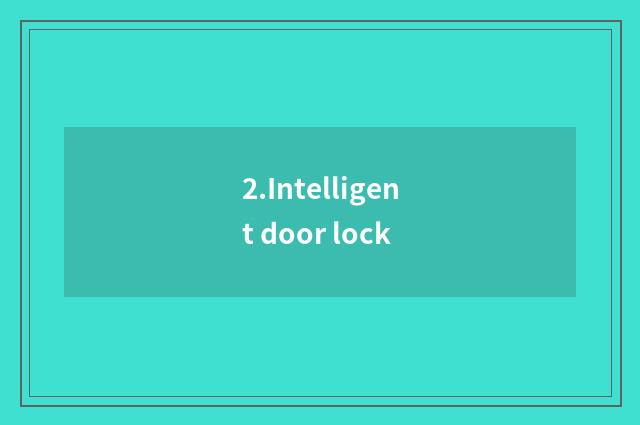 2.Intelligent door lock