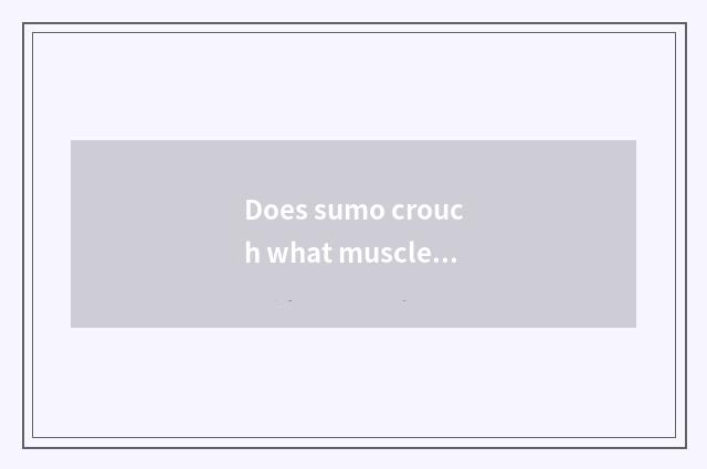 Does sumo crouch what muscle to exercise group?