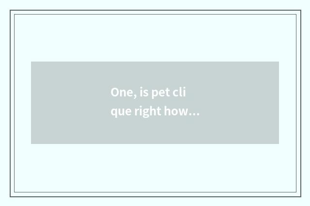 One, is pet clique right how to download?
