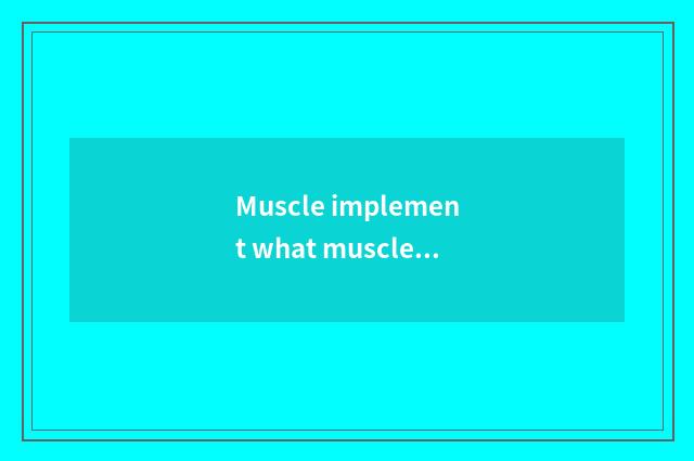 Muscle implement what muscle can you exercise?