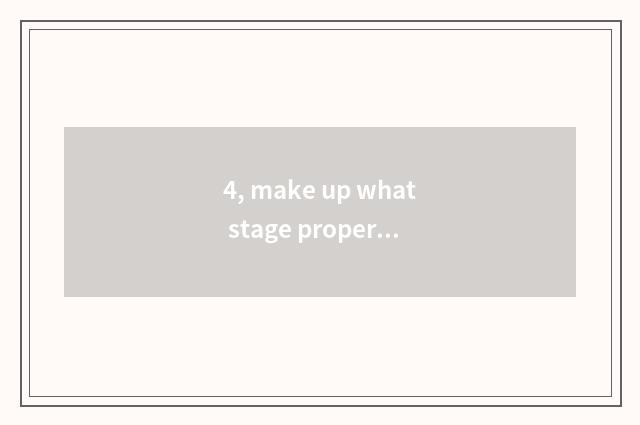 4, make up what stage property does game need?