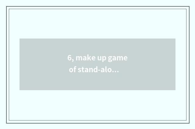 6, make up game of stand-alone of game schoolboy edition?