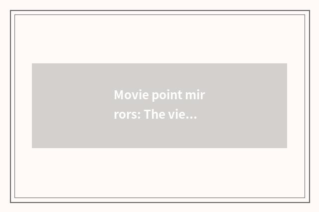 Movie point mirrors: The view shadow of film review person takes notes